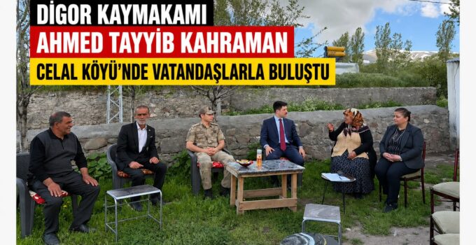 Digor Kaymakamı Ahmed Tayyib Kahraman Celal Köyü’nde Vatandaşlarla Bir Araya Geldi
