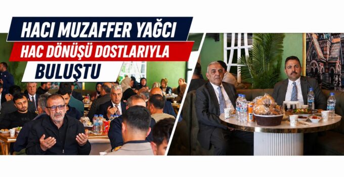 Hacı Muzaffer Yağcı Hac Dönüşü Dostlarıyla Buluştu