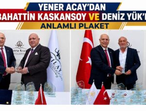 Yener Acay’dan Bahattin Kaskansoy ve Deniz Yük’e Anlamlı Plaket