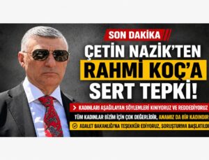 Çetin Nazik’ten Rahmi Koç’a Sert Tepki: “Kadınları Aşağılayan Söylemleri Reddediyoruz”