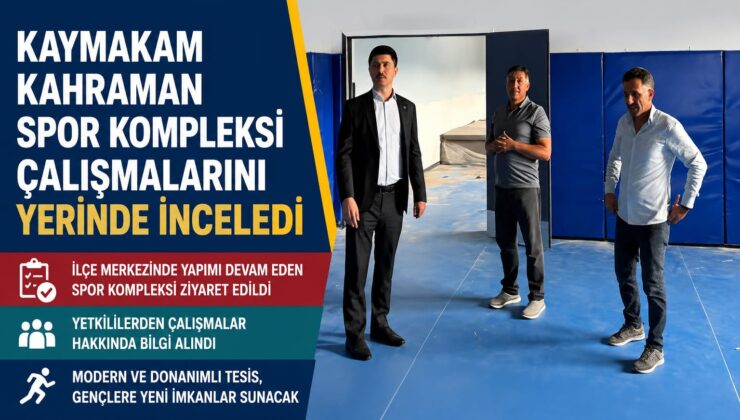 Kaymakam Kahraman Spor Kompleksi Çalışmalarını Yerinde İnceledi