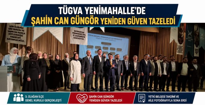 TÜGVA Yenimahalle’de Şahin Can Güngör Yeniden Güven Tazeledi
