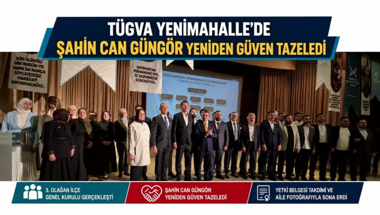 TÜGVA Yenimahalle’de Şahin Can Güngör Yeniden Güven Tazeledi