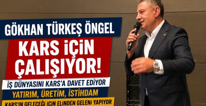 Gökhan Türkeş Öngel’den Kars’a Yatırım Hamlesi