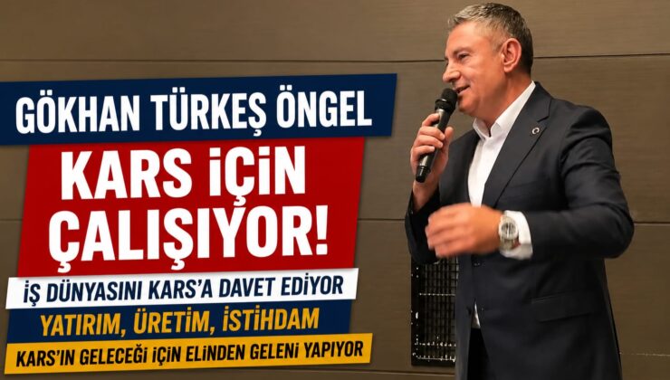 Gökhan Türkeş Öngel’den Kars’a Yatırım Hamlesi