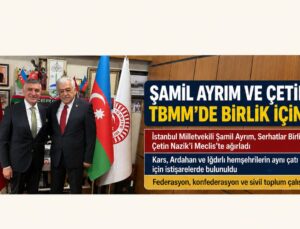 Şamil Ayrım ve Çetin Nazik TBMM’de Birlik ve Beraberlik İçin Buluştu