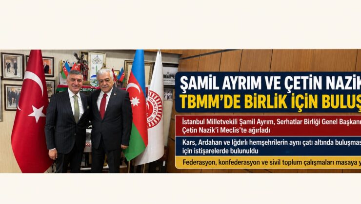 Şamil Ayrım ve Çetin Nazik TBMM’de Birlik ve Beraberlik İçin Buluştu