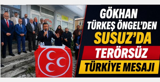 Gökhan Türkeş Öngel’den Susuz’da Terörsüz Türkiye Mesajı