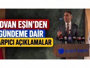 Dost Partisi Genel Başkanı Rıdvan Eşin’den Gündeme Dair Çarpıcı Açıklamalar