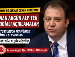 CHP Kars Milletvekili İnan Akgün Alp’ten TBMM’de Dikkat Çeken Uyuşturucu ve Kamu Düzeni Çıkışı