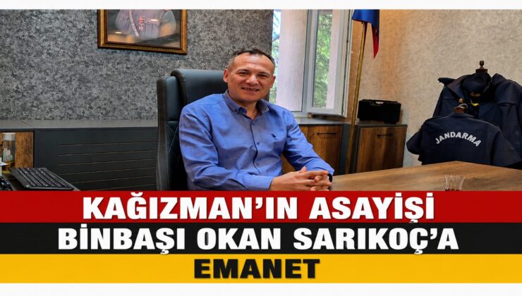 Kağızman’ın Asayişi Binbaşı Okan Sarıkoç’a Emanet
