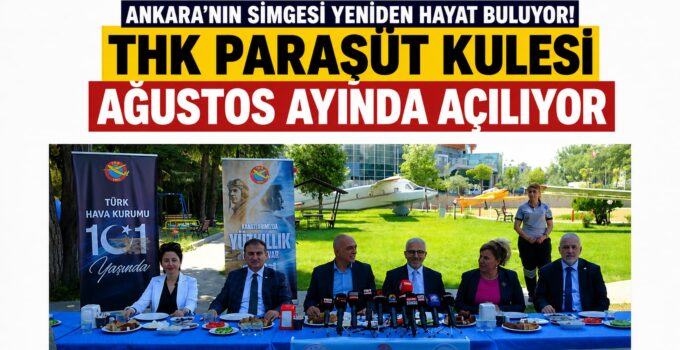 Ankara’nın Simgesi Yeniden Hayat Buluyor: THK Paraşüt Kulesi Ağustos Ayında Yeniden Hizmete Açılıyor