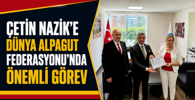 Çetin Nazik’e Dünya Alpagut Federasyonu’nda Önemli Görev