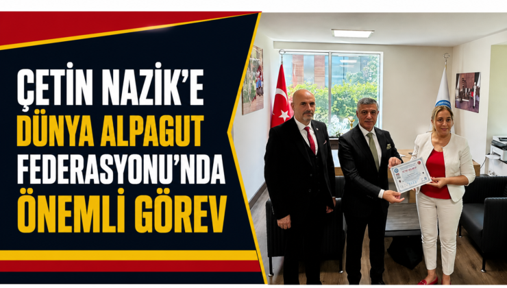 Çetin Nazik’e Dünya Alpagut Federasyonu’nda Önemli Görev