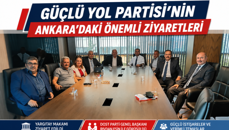 Güçlü Yol Partisi’nin Ankara’daki Önemli Ziyaretleri