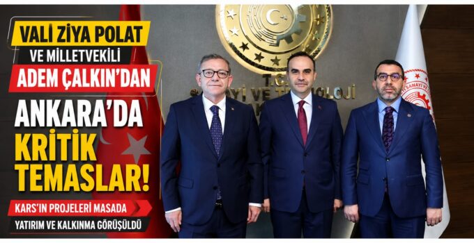 Vali Ziya Polat ve Milletvekili Adem Çalkın’dan Ankara’da Kritik Temaslar