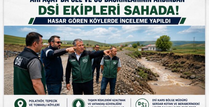 Arpaçay’da Sel Alarmı! DSİ Ekipleri Hasar Gören Köylerde İnceleme Yaptı