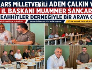 Kars Milletvekili Adem Çalkın ve İl Başkanı Muammer Sancar, Müteahhitlerle Bir Araya Geldi