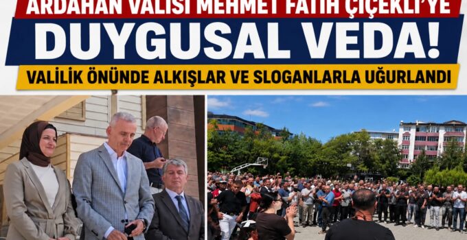 Ardahan Valisi Mehmet Fatih Çiçekli’ye Duygusal Veda: Valilik Merdivenlerinde Alkışlar ve Sloganlarla Uğurlandı