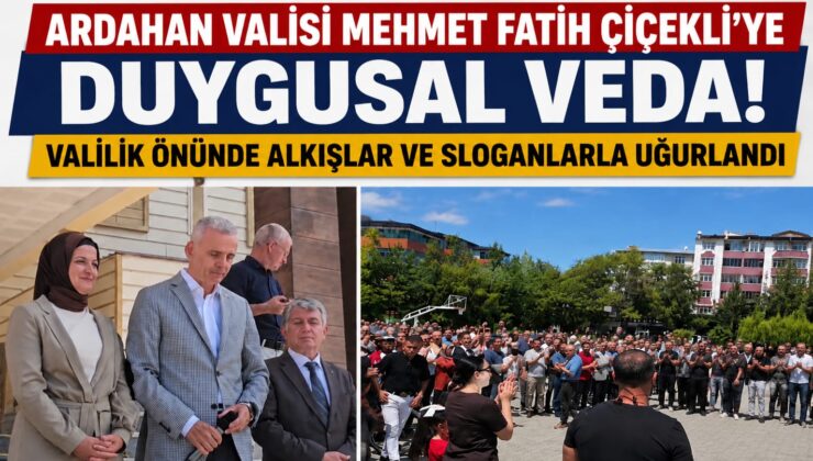 Ardahan Valisi Mehmet Fatih Çiçekli’ye Duygusal Veda: Valilik Merdivenlerinde Alkışlar ve Sloganlarla Uğurlandı