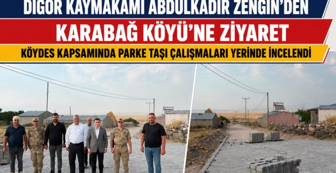 Digor’da KÖYDES Çalışmaları Hız Kesmeden Devam Ediyor: Karabağ Köyünde Parke Taşı Çalışması Yerinde İncelendi