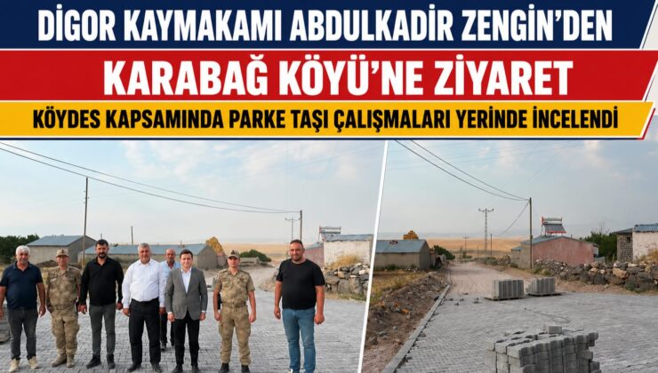 Digor’da KÖYDES Çalışmaları Hız Kesmeden Devam Ediyor: Karabağ Köyünde Parke Taşı Çalışması Yerinde İncelendi