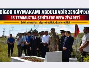 Digor Kaymakamı Abdulkadir Zengin’den 15 Temmuz’da Şehitlere Vefa Ziyareti
