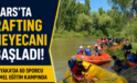 Kars’ta Rafting Heyecanı Başladı! Akyaka’da 60 Sporcu Temel Eğitim Kampında Buluştu