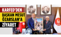 KARFED’den Keçiören Belediye Başkanı Mesut Özarslan’a Ziyaret