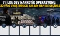 71 İlde Dev Narkotik Operasyonu: 832 Kilo Uyuşturucu, 425 Bin Hap Ele Geçirildi