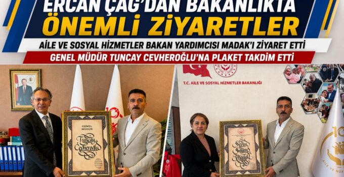 AK Parti Keçiören İlçe Başkan Yardımcısı Ercan Çağ’dan Aile ve Sosyal Hizmetler Bakanlığı’na Önemli Ziyaret
