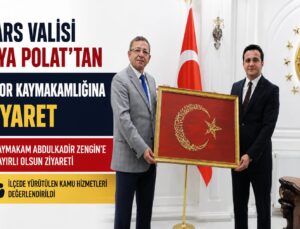 KARS VALİSİ ZİYA POLAT’TAN DİGOR KAYMAKAMLIĞINA ZİYARET