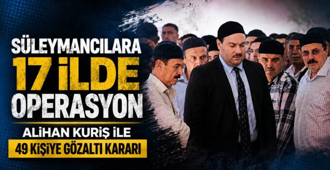 SON DAKİKA | 17 İLDE EŞ ZAMANLI OPERASYON: 30 ŞÜPHELİ GÖZALTINDA