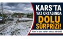 KARS’TA YAZ ORTASINDA DOLU SÜRPRİZİ: BAZI KÖYLER BEYAZA BÜRÜNDÜ