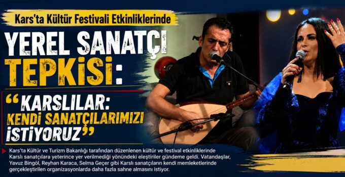Kars’ta Kültür Festivali Etkinliklerinde Yerel Sanatçı Tepkisi: “Karslılar: Kendi Sanatçılarımızı İstiyoruz”