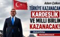 Adem Çalkın: “Türkiye Kazanacak, Kardeşlik ve Millî Birlik Kazanacak”