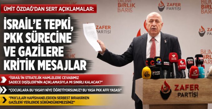 Ümit Özdağ’dan Gündeme İlişkin Sert Açıklamalar: İsrail, PKK Süreci, Gaziler ve Muhalefete Birlik Çağrısı
