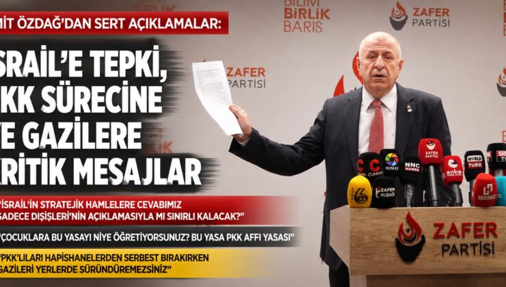 Ümit Özdağ’dan Gündeme İlişkin Sert Açıklamalar: İsrail, PKK Süreci, Gaziler ve Muhalefete Birlik Çağrısı