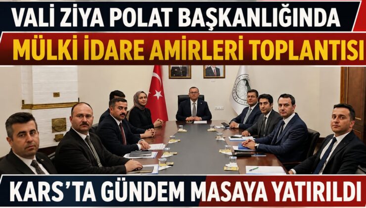 KARS’TA İLÇELERİN GÜNDEMİ MASAYA YATIRILDI: VALİ POLAT KAYMAKAMLARLA BULUŞTU