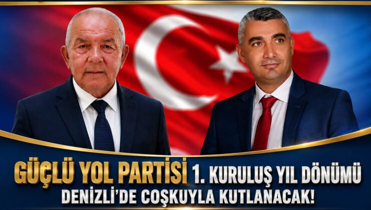 GÜÇLÜ YOL PARTİSİ 1. KURULUŞ YIL DÖNÜMÜNÜ DENİZLİ’DE KUTLAYACAK