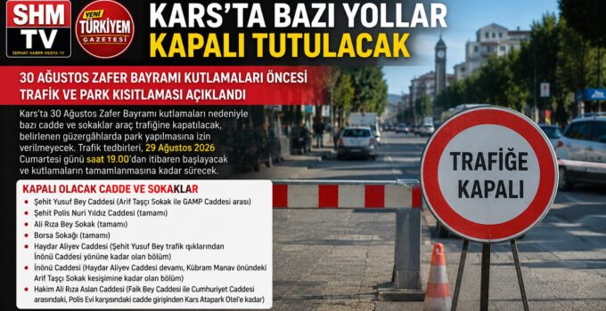 KARS’TA BAZI YOLLAR KAPALI TUTULACAK: 30 AĞUSTOS ÖNCESİ TRAFİK TEDBİRLERİ AÇIKLANDI