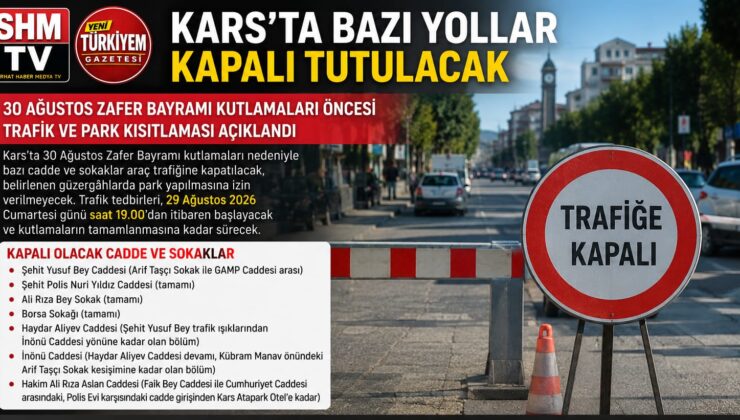 KARS’TA BAZI YOLLAR KAPALI TUTULACAK: 30 AĞUSTOS ÖNCESİ TRAFİK TEDBİRLERİ AÇIKLANDI