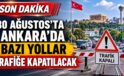 30 AĞUSTOS’TA ANKARA’DA BAZI YOLLAR TRAFİĞE KAPATILACAK