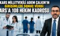KARS MİLLETVEKİLİ ADEM ÇALKIN’IN GİRİŞİMLERİ SONUÇ VERDİ: KARS’A 108 HEKİM KADROSU