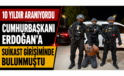 10 Yıldır Aranıyordu! Cumhurbaşkanı Erdoğan’a Suikast Girişiminde Bulunan FETÖ Firarisi Yakalandı