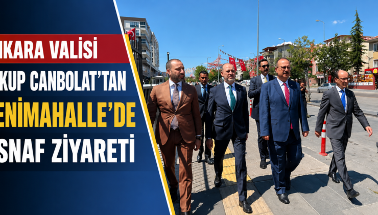 Ankara Valisi Yakup Canbolat’tan Yenimahalle Esnafına Ziyaret