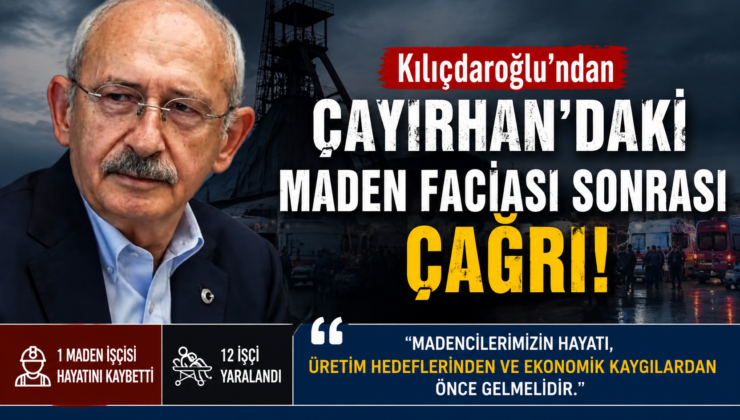 Kılıçdaroğlu’ndan Çayırhan’daki Maden Faciası Sonrası Çağrı: “Madencilerimizin Hayatı Her Şeyden Önce Gelmelidir”