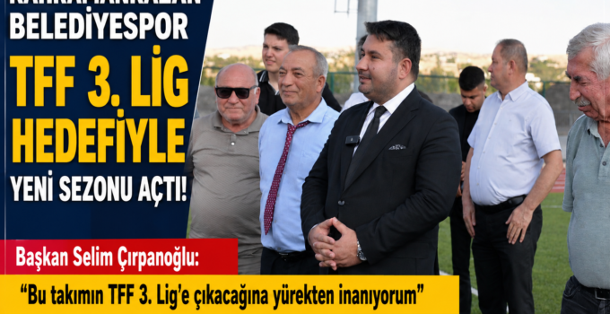 Kahramankazan Belediyespor TFF 3. Lig Hedefiyle Yeni Sezonu Açtı