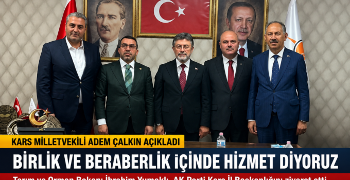 Kars Milletvekili Adem Çalkın: “Birlik ve Beraberlik İçinde Hizmet Diyoruz”