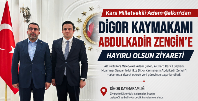 Kars Milletvekili Adem Çalkın’dan Digor Kaymakamı Abdulkadir Zengin’e Hayırlı Olsun Ziyareti